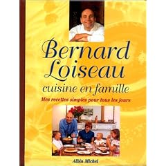 Bernard Loiseau cuisine en famille : Mes recettes simples pour tous les jours