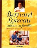 Bernard Loiseau cuisine en famille : Mes recettes simples pour tous les jours