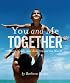 You and Me Together: Moms, Dads, and Kids Around the World