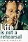 Life is Not a Rehearsal