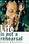 Life is Not a Rehearsal Life is Not a Rehearsal