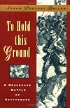 To Hold This Ground: A Desperate Battle at Gettysburg