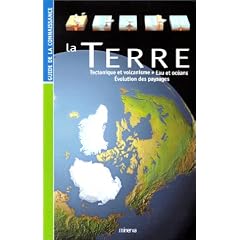 La Terre : Tectonique et volcanisme, eau et oc�ans, �volution des paysages
