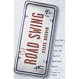 Road Swing: One Fan's Journey Into The Soul Of America's Sports