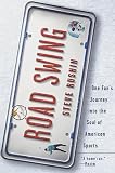 Road Swing: One Fan`s Journey Into The Soul Of America`s Sports
