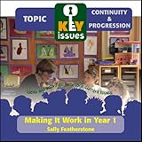 Making it work in year 1 : to help year 1 teachers support continuity and progression from the Foundation Stage