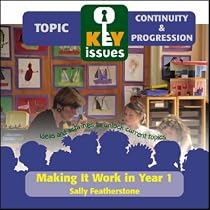 Making It Work in Year 1: To Help Year 1 Teachers Support Continuity and Progression from the Foundation Stage (Key Issues): To Help Year 1 Teachers ... and Progression from the Foundation Stage