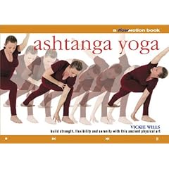 Ashtanga Yoga: A Flowmotion Book: Build Strength, Flexibility and Serenity with This Ancient Physical Art