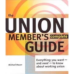 The Union Member's Complete Guide: Everything You Want -- And Need -- To Know About Working Union