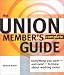 The Union Member s Complete Guide: Everything You Want -- And Need -- To Know About Working Union