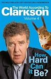 How Hard Can It Be? (World According to Clarkson 4)
