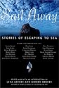 Sail Away: Stories of Escaping to Sea