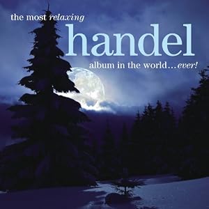 The Most Relaxing Handel Album in the World...Ever!