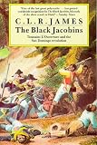 The Black Jacobins: Toussaint L'Ouverture and the San Domingo Revolution