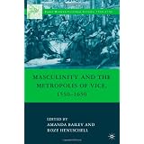Masculinity and the Metropolis of Vice, 1550-1650 (Early Modern Cultural Studies)