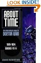 About Time 1970-1974 Seasons 7 to 11 (About Time; The Unauthorized Guide to Dr. Who (Mad Norwegian Press))