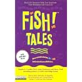 Fish! Tales: REAL-LIFE STORIES TO HELP YOU TRANSFORM YOUR WORKPLACE AND YOUR LIFE
