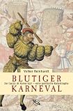 Blutiger Karneval: Der Sacco di Roma 1527 - eine politische Katastrophe - Volker Reinhardt