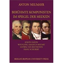 Ber�hmte Komponisten im Spiegel der Medizin 1: Joseph Haydn - Wolfgang Amadeus Mozart - Ludwig van Beethoven - Franz Schubert