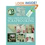 The Complete Guide to Scrapbooking: 100 Techniques and 25 Projects Plus a Swipefile of Motifs and Mottoes