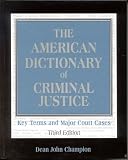 The American Dictionary of Criminal Justice: Key Terms and Major Court Cases