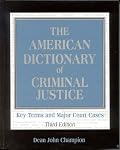 The American Dictionary of Criminal Justice: Key Terms and Major Court Cases