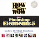How to Wow with Photoshop Elements 5