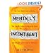 Mentally Incontinent: That Time I Burned Down a Hooters, That Time My Stalker Crashed on My Couch, and Nine Other Stories from My Weird Life