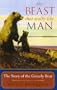 The Beast That Walks Like Man: The Story of the Grizzly Bear