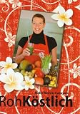 RohK&ouml;stlich: 50 Rezepte - Nelly Reinle-Carayon