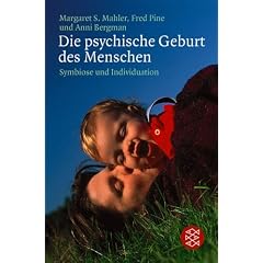 Die psychische Geburt des Menschen: Symbiose und Individuation