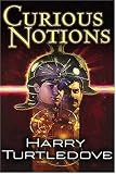 Curious Notions by Harry Turtledove