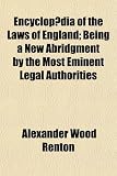 Encyclopædia of the Laws of England; Being a New Abridgment by the Most Eminent Legal Authorities