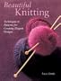 Beautiful Knitting: Techniques & Patterns for Creating Elegant Designs