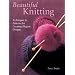 Beautiful Knitting: Techniques & Patterns for Creating Elegant Designs