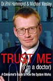 Trust Me (I'm a Doctor): An Insider's Guide to Getting the Most Out of the Health Service