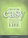 Let it be Easy!: Ten Simple Actions to Create an Extraordinary Life