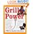 Grill Power: Everything You Need to Know to Make Delicious, Healthy Meals With Your Indoor Electric Grill