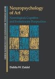 Neuropsychology of Art: Neurological, Cognitive, and Evolutionary Perspectives (Brain Damage, Behaviour, and Cognition)