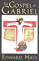The Gospel of Gabriel: A Life of Jesus the Christ