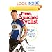 The Time-Crunched Cyclist: Fit, Fast, and Powerful in 6 Hours a Week