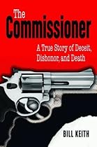 Commissioner, The: A True Story of Deceit, Dishonor, and Death
