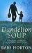 Dandelion Soup (Charnwood Large Print)