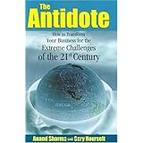 The Antidote How to Transform Your Business for the Extreme Challenges of the 21st Century