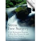 Click here to buy Stress Free Surgery: A Self Relaxation Program to Help You Prepare for and Recover... by Linda Thomson.