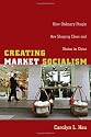 Creating Market Socialism: How Ordinary People Are Shaping Class and Status in China (Politics, History, and Culture)