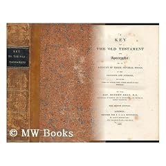 A Key to the Old Testament and Apocrypha : Or, an Account of Their Several Books, of the Contents and Authors, and of the Times in Which They Were Respectively Written