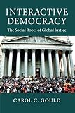 Interactive democracy : the social roots of global justice