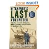 Kitchener's Last Volunteer: The Life of Henry Allingham, the Oldest Surviving Veteran of the Great War