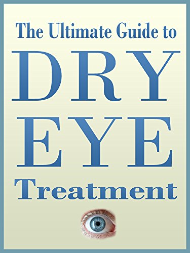 The Ultimate Guide to Dry Eye Treatment